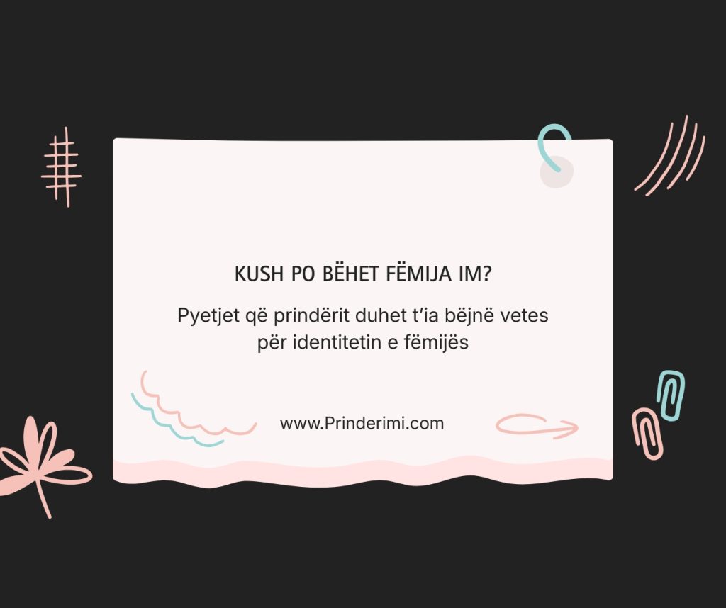 Pyetjet që prindërit i bëjnë për identitetin e fëmijës